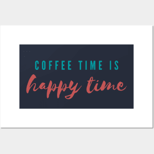 Coffee Time Is Happy Time Posters and Art